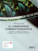 Il linguaggio cinematografico. Narrazione, immagine, messinscena, montaggio e sonoro nei film e nelle serie TV. Con ebook. Con risorse online